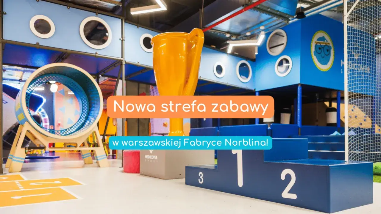 Nowa strefa zabawy w Fabryce Norblina, Warszawa, to raj dla małych odkrywców. Kolorowe tory przeszkód i wielka pucharem czekają na smart kids!